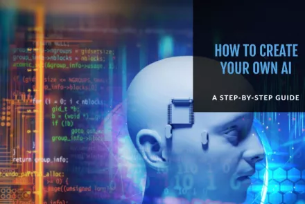 How to Create Your Own AI A Step-by-Step Guide