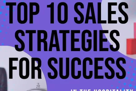 Top 10 Sales Strategies for Success in the Hospitality Industry