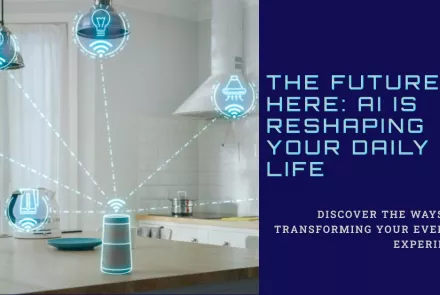 The Future is Here AI is Reshaping Your Daily Life